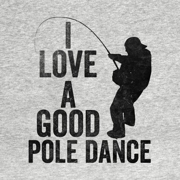 Mens Fishing T shirt, Funny Angling Shirt, Fishing Graphic Tee, Fisherman Gifts, Present For Angler, I Love A Good Pole Dance by Y2KERA